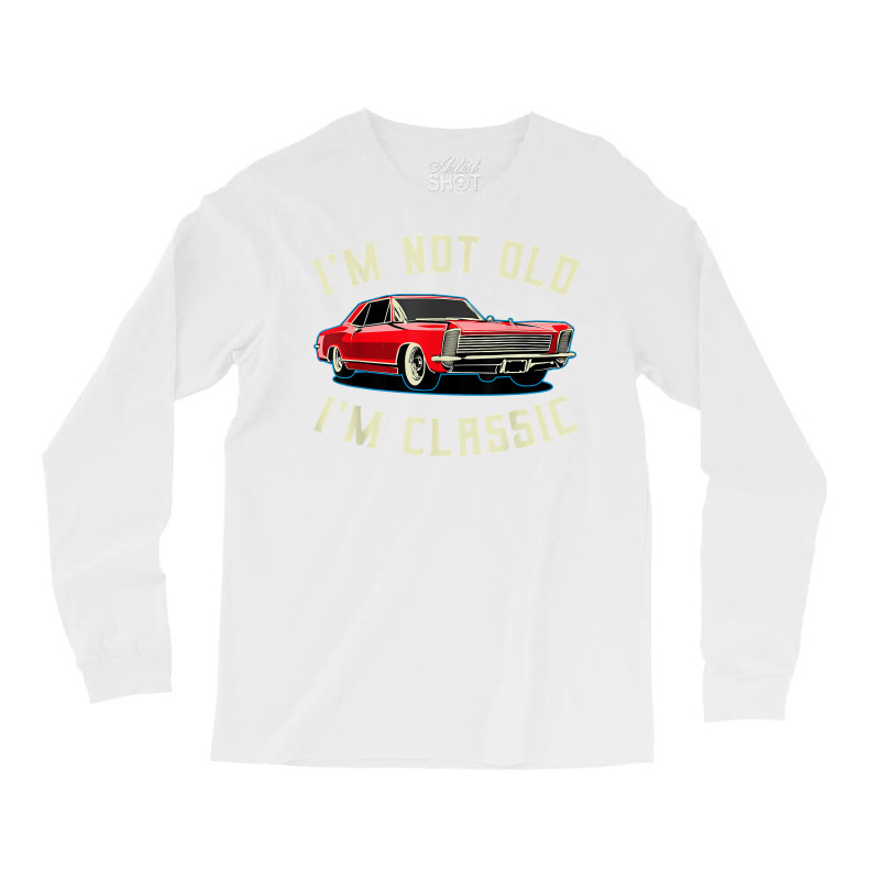 I’m Not Old I’m Classic Retro Vintage Car Men Women Funny T Shirt Long Sleeve Shirts | Artistshot