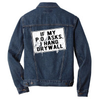 If My P O Asks I Hang Drywall Funny Hilarious T Shirt Men Denim Jacket | Artistshot