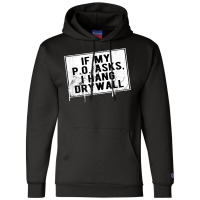 If My P O Asks I Hang Drywall Funny Hilarious T Shirt Champion Hoodie | Artistshot