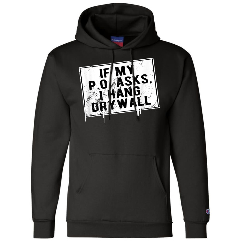 If My P O Asks I Hang Drywall Funny Hilarious T Shirt Champion Hoodie | Artistshot