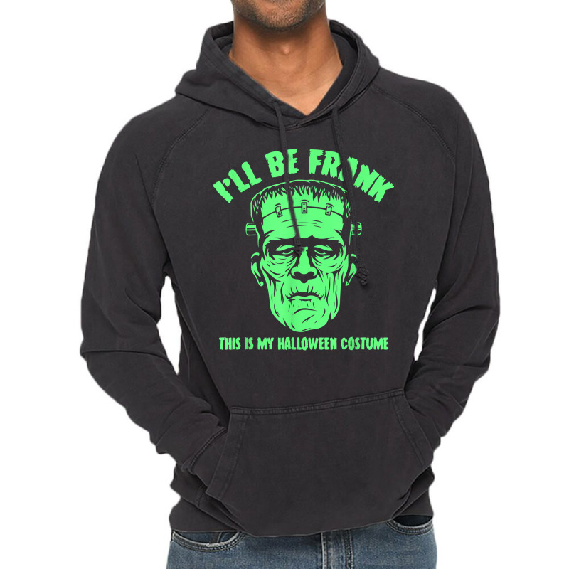 I'll Be Frank This Is My Halloween Costume   Frankenstein T Shirt Vintage Hoodie | Artistshot