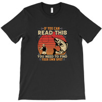 If You Can Read This You Need To Find Your Own Spot T-shirt | Artistshot