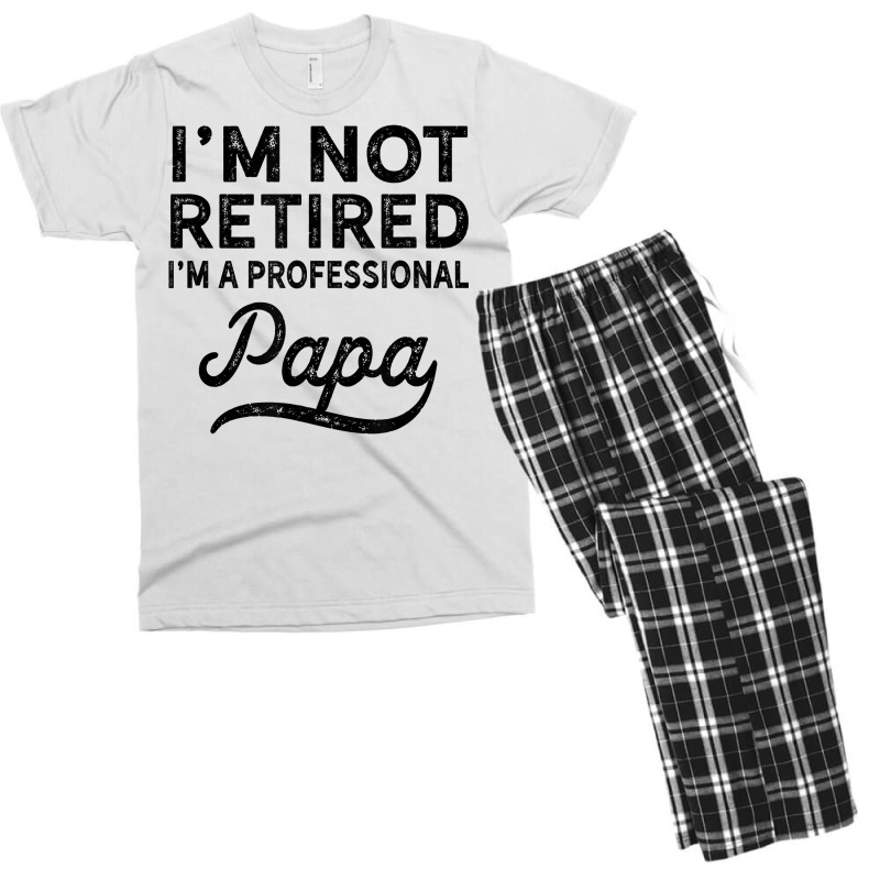 I'm Not Retired A Professional Papa T Shirt Fathers Day Gift Men's T-shirt Pajama Set | Artistshot