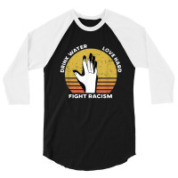 Drink Water Love Hard Fight Racism T Shirt 3/4 Sleeve Shirt | Artistshot