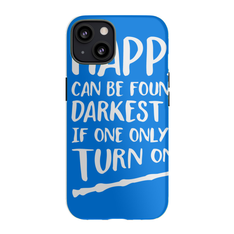 Happiness Can Be Found Even In The Darkest Of Times. Iphone 13 Case | Artistshot