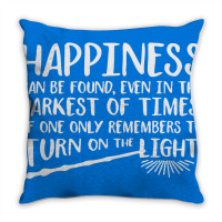 Happiness Can Be Found Even In The Darkest Of Times. Throw Pillow | Artistshot