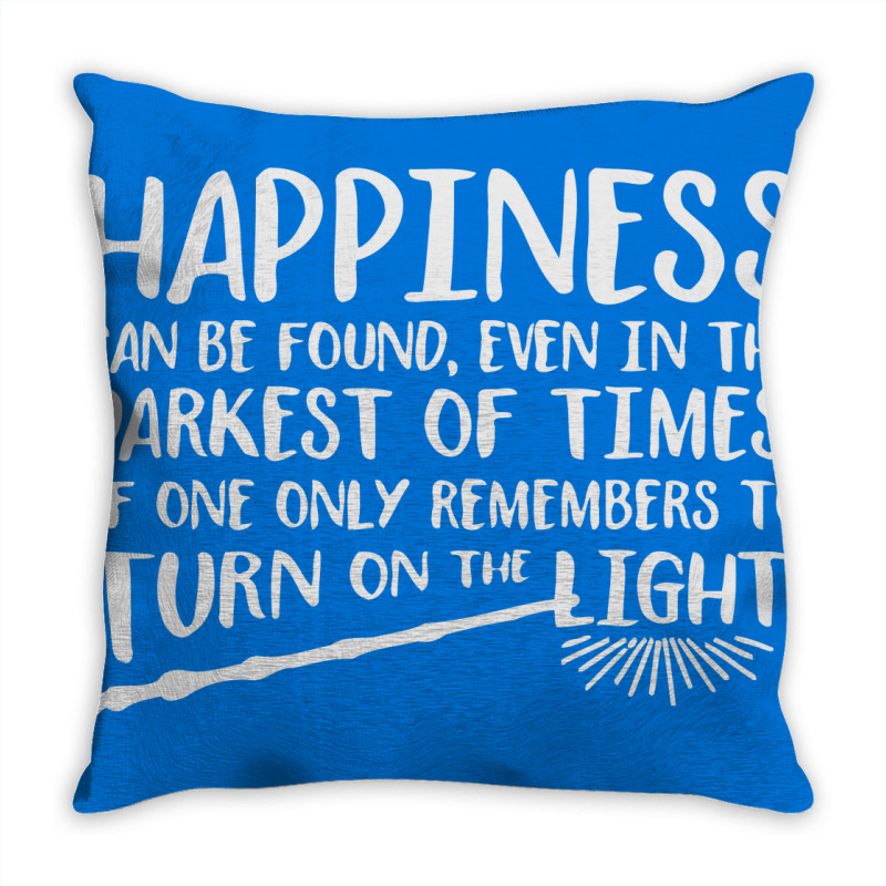 Happiness Can Be Found Even In The Darkest Of Times. Throw Pillow | Artistshot