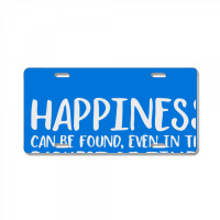 Happiness Can Be Found Even In The Darkest Of Times. License Plate | Artistshot