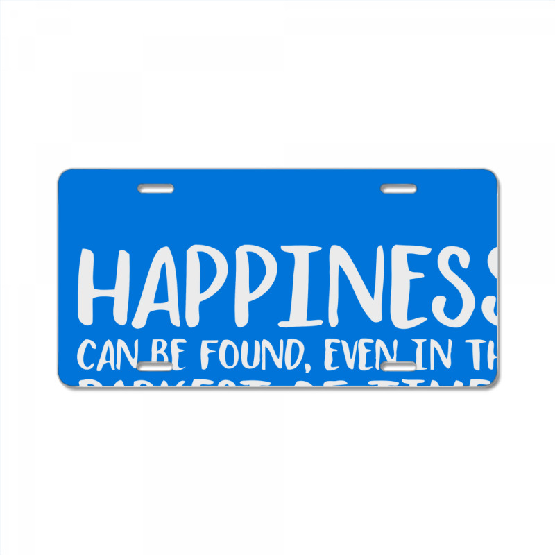 Happiness Can Be Found Even In The Darkest Of Times. License Plate | Artistshot