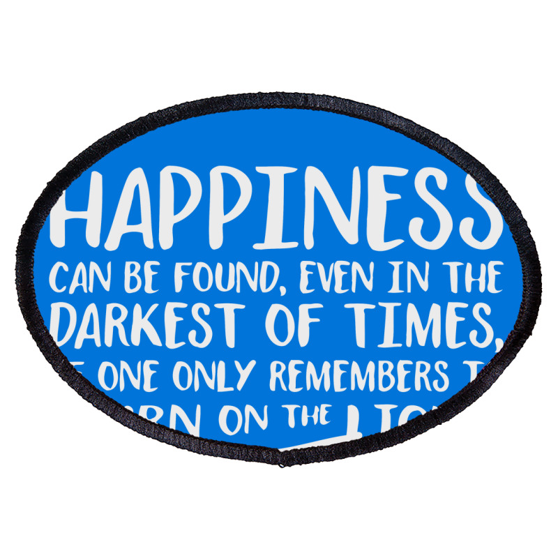 Happiness Can Be Found Even In The Darkest Of Times. Oval Patch | Artistshot