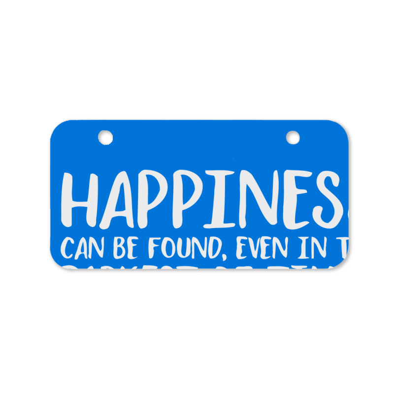 Happiness Can Be Found Even In The Darkest Of Times. Bicycle License Plate | Artistshot