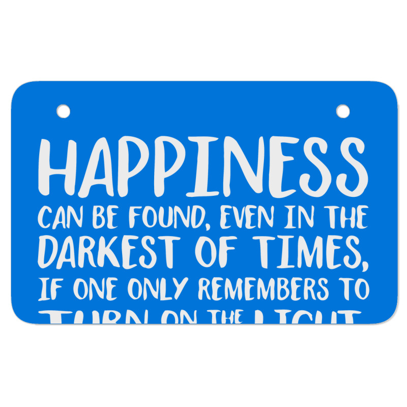 Happiness Can Be Found Even In The Darkest Of Times. Atv License Plate | Artistshot