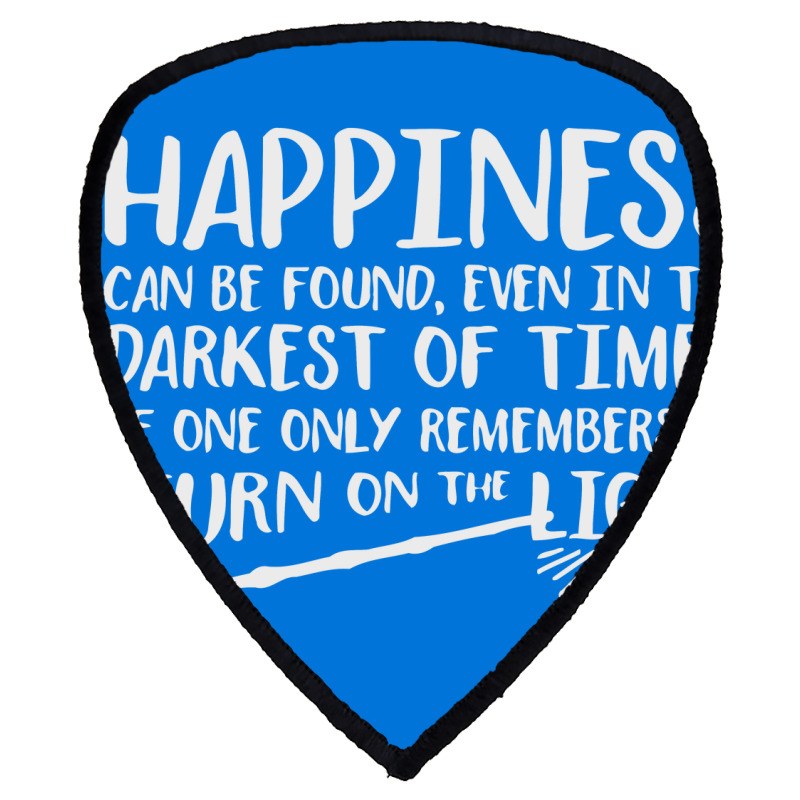 Happiness Can Be Found Even In The Darkest Of Times. Shield S Patch | Artistshot