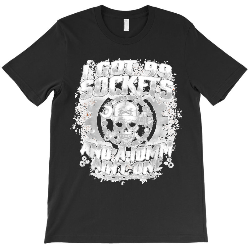 I Got 99 Sockets And A 10mm Ain't One  Skull Lover T-Shirt by EaglesonBonnie | Artistshot