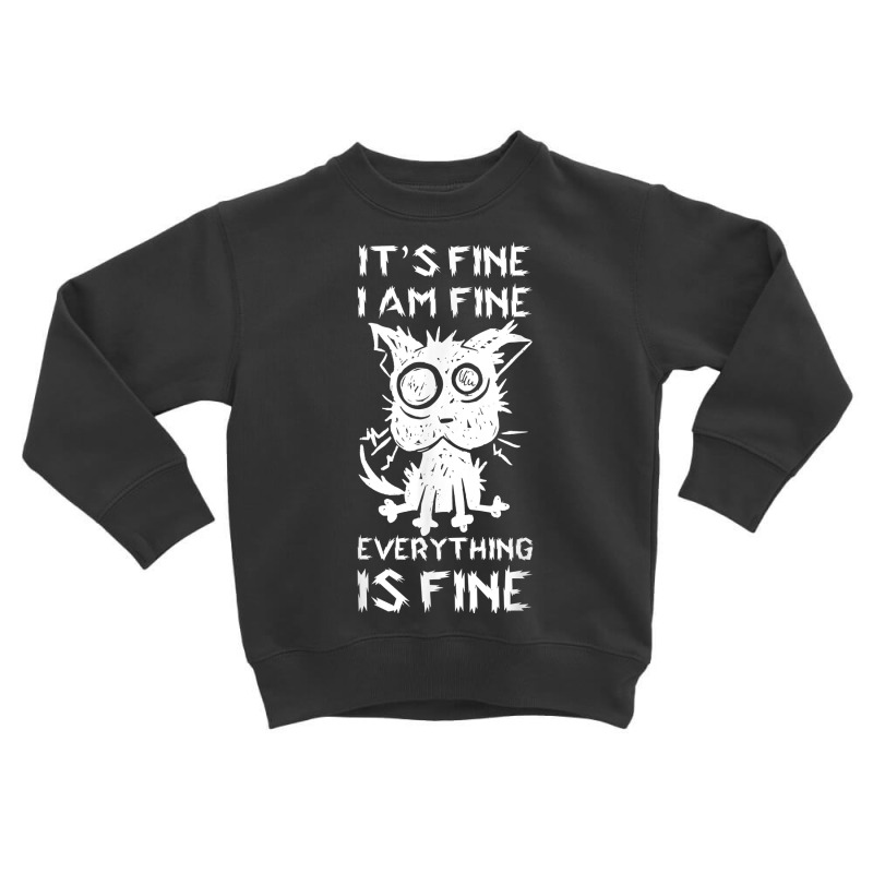 It's Fine I'm Fine Everything Is Fine Stressed Out Black Cat T Shirt Toddler Sweatshirt by sowleomballoucgp | Artistshot