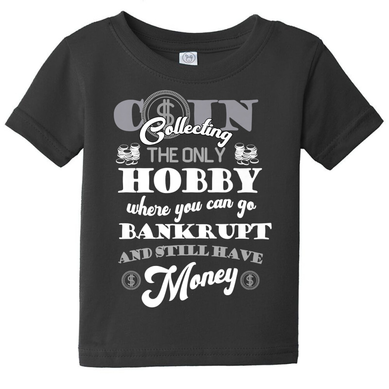 Coin Collector Coin Collecting The Only Hobby  Numismatist Premium T S Baby Tee by ebonycry | Artistshot