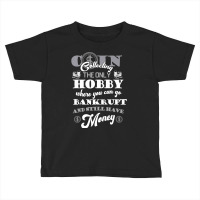 Coin Collector Coin Collecting The Only Hobby  Numismatist Premium T S Toddler T-shirt | Artistshot