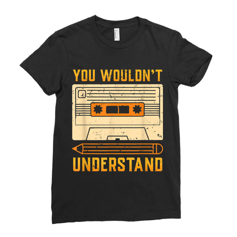 You Wouldn't Understand Gift For A 80s And 90s Music Lover Character V Ladies Fitted T-Shirt by FrederickDesign | Artistshot