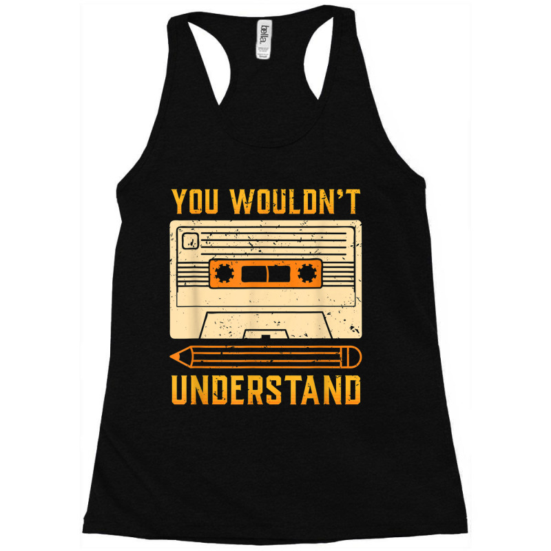 You Wouldn't Understand Gift For A 80s And 90s Music Lover Character V Racerback Tank by FrederickDesign | Artistshot