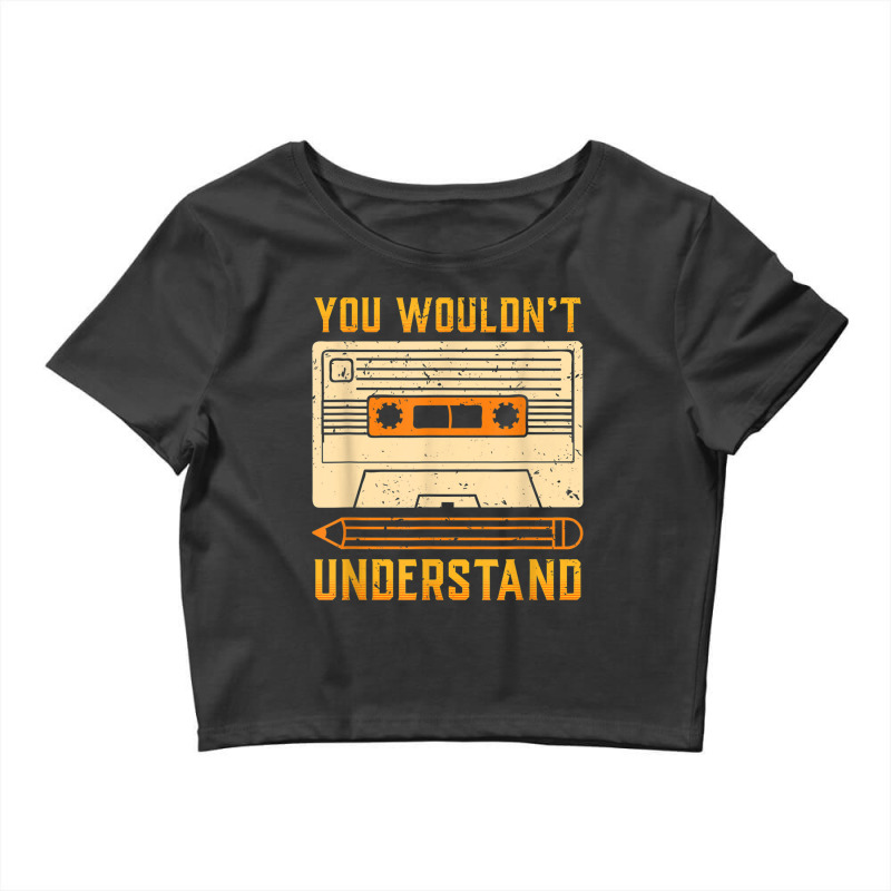 You Wouldn't Understand Gift For A 80s And 90s Music Lover Character V Crop Top by FrederickDesign | Artistshot