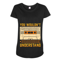 You Wouldn't Understand Gift For A 80s And 90s Music Lover Character V Maternity Scoop Neck T-shirt | Artistshot