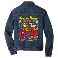 Trick Or Treat Halloween T  Shirt You're Never Too Old To Beg For Free Men Denim Jacket | Artistshot