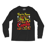 Trick Or Treat Halloween T  Shirt You're Never Too Old To Beg For Free Long Sleeve Shirts | Artistshot