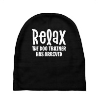 Service Dog Trainer Shirt Relax The Dog Trainer Has Arrived T Shirt Baby Beanies | Artistshot