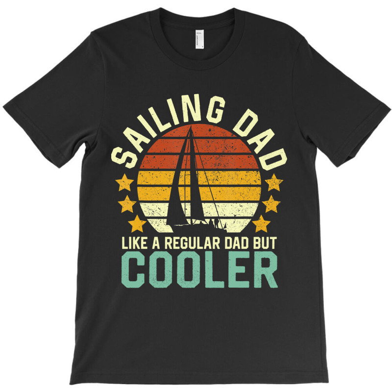 Sailing Dad Like A Regular Dad But T-shirt | Artistshot