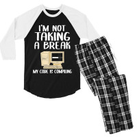 I'm Not Taking A Break My Code Is Compiling Coder Programmer Men's 3/4 Sleeve Pajama Set | Artistshot