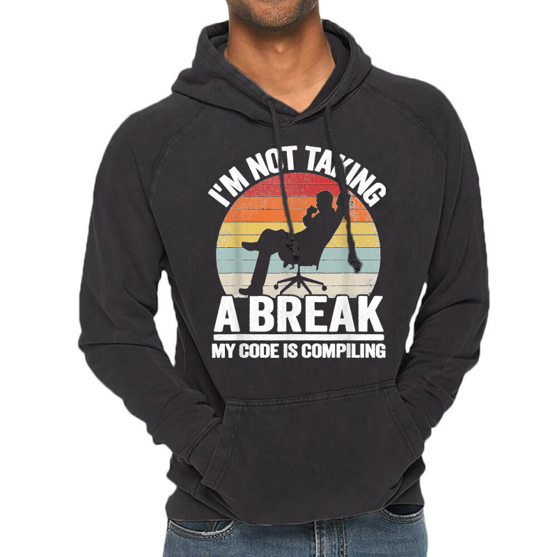 I'm Not Taking A Break My Code Is Compiling Coder Programmer Vintage Hoodie | Artistshot