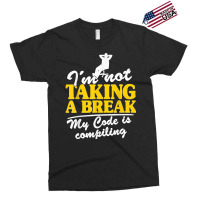 I'm Not Taking A Break My Code Is Compiling Coder Programmer Exclusive T-shirt | Artistshot