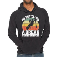 I'm Not Taking A Break Th Code Is Compiling Programmer Vintage Hoodie | Artistshot