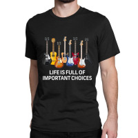 Life Is Full Of Important Choices Shirt Classic T-shirt | Artistshot