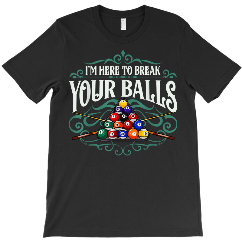 Funny Billiard Pool Hall Im Here To Break Your Balls Snooker T Shirt T-shirt | Artistshot