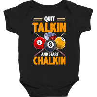 Funny Billiards Pool Hall Snooker Quit Talkin Start Chalkin T Shirt Baby Bodysuit | Artistshot