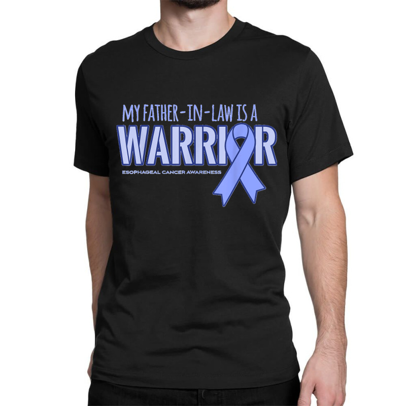 My Father In Law Is A Warrior Esophageal Cancer Classic T-shirt by WirtzRichard | Artistshot