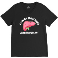 I Run On Spare Parts Liver Transplant Donation Awareness T Shirt V-neck Tee | Artistshot