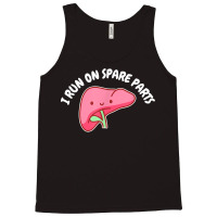 I Run On Spare Parts Liver Pun Organ Donation Awareness T Shirt Tank Top | Artistshot