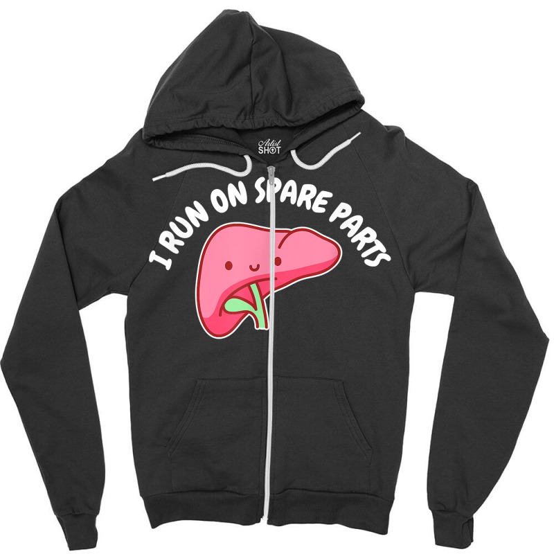 I Run On Spare Parts Liver Pun Organ Donation Awareness T Shirt Zipper Hoodie by sowleomballoucgp | Artistshot