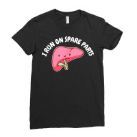 I Run On Spare Parts Liver Pun Organ Donation Awareness T Shirt Ladies Fitted T-shirt | Artistshot