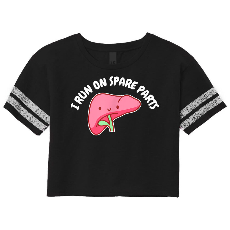 I Run On Spare Parts Liver Pun Organ Donation Awareness T Shirt Scorecard Crop Tee by sowleomballoucgp | Artistshot