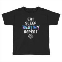 Eat Sleep Destiny Repeat  Gamers  Video Games Gaming Gift Toddler T-shirt | Artistshot