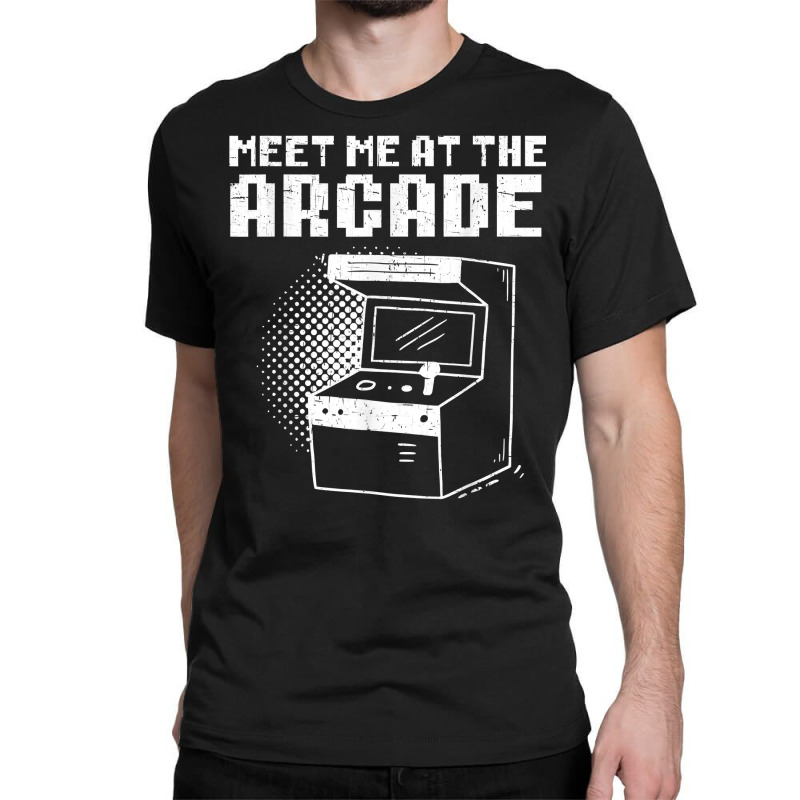 Meet Me At The Arcade Gaming Video Game Player Gamer T Shirt Classic T-shirt by roopeedwrich76 | Artistshot