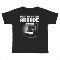 Meet Me At The Arcade Gaming Video Game Player Gamer T Shirt Toddler T-shirt | Artistshot