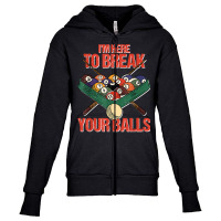 Funny Im Here Break Your Balls Cue Ball Billiards Player T Shirt Youth Zipper Hoodie | Artistshot