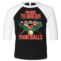 Funny Im Here Break Your Balls Cue Ball Billiards Player T Shirt Toddler 3/4 Sleeve Tee | Artistshot