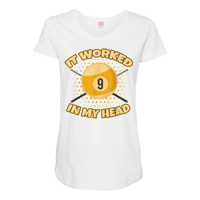 Funny It Worked At My Head Bad Shot 9 Ball Billiards T Shirt Maternity Scoop Neck T-shirt by roopeedwrich76 | Artistshot