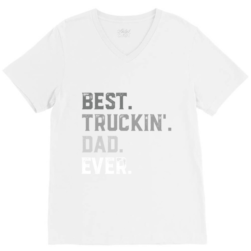 Best Truckin' Dad Ever For Men T Shirt Fathers Day V-Neck Tee by TimothyMears89 | Artistshot