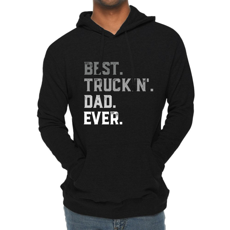 Best Truckin' Dad Ever For Men T Shirt Fathers Day Lightweight Hoodie by TimothyMears89 | Artistshot